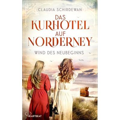 Das Kurhotel auf Norderney - Wind des Neubeginns, Taschenbuch von Claudia Schirdewan, BeHeartbeat, 978-3-7413-0493-4