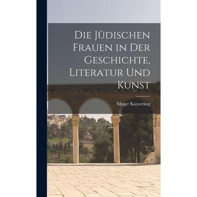 Die Jüdischen Frauen in der Geschichte, Literatur und Kunst, Gebundene Ausgabe von Meyer Kayserling, Gale ECCO, Print Editions, 978-1-01-787308-5