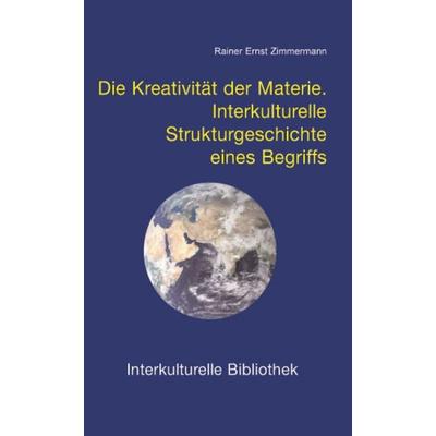 Die Kreativität der Materie, Taschenbuch von Rainer E. Zimmermann, Traugott Bautz, 978-3-88309-235-5