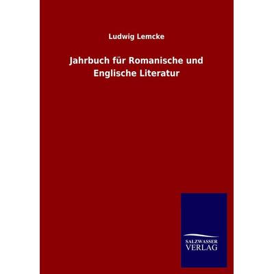 Jahrbuch für Romanische und Englische Literatur, Gebundene Ausgabe von Ludwig Lemcke, Salzwasser, 978-3-8460-5183-2