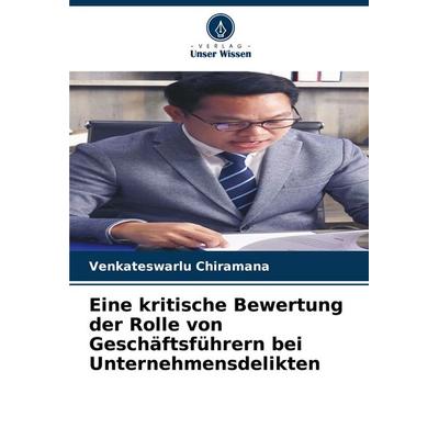 Eine kritische Bewertung der Rolle von Geschäftsführern bei Unternehmensdelikten, Taschenbuch von Venkateswarlu Chiramana, Verlag Unser Wissen,