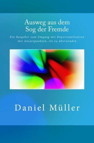 Daniel Müller - Ausweg aus dem Sog der Fremde: Ein Ratgeber zum Umgang mit Depersonalisation mit Ansatzpunkten, sie zu überwinden - Preis vom 30.09.2026 22:30:23 h