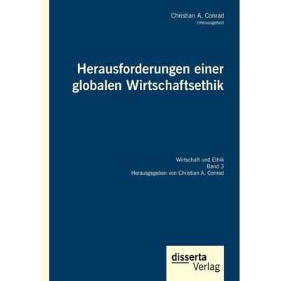 Herausforderungen einer globalen Wirtschaftsethik, Gebundene Ausgabe von Christian A. Conrad, Disserta, 978-3-95935-300-7