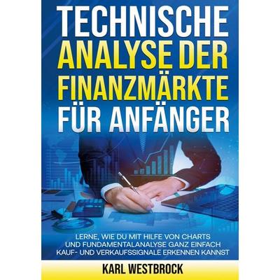 Technische Analyse der Finanzmärket für Anfänger, Taschenbuch von Karl Westbrock, Lucid Page Media, 978-3-9893557-1-2