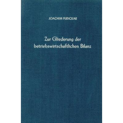 Zur Gliederung der betriebswirtschaftlichen Bilanz., Gebundene Ausgabe von Joachim Fudickar, Duncker & Humblot, 978-3-428-02522-0