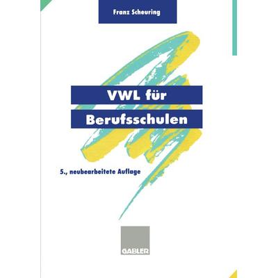 VWL für Berufsschulen, Taschenbuch von Franz Scheuring, Betriebswirtschaftlicher Verlag Gabler, 978-3-409-97105-8