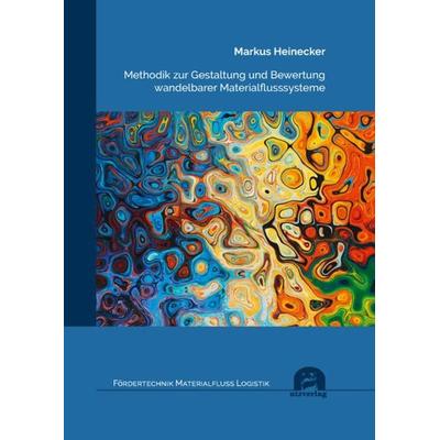 Methodik zur Gestaltung und Bewertung wandelbarer Materialflusssysteme, Taschenbuch von Markus Heinecker, Utzverlag GmbH, 978-3-8316-8577-6
