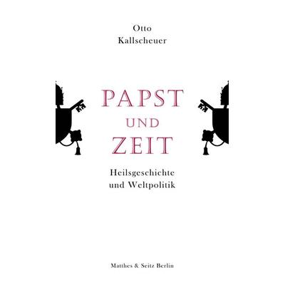 Papst und Zeit, Gebundene Ausgabe von Otto Kallscheuer, Matthes & Seitz, 978-3-7518-2015-8