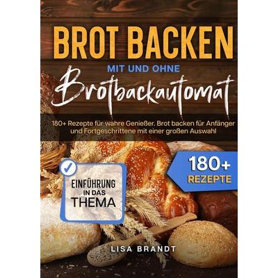 Brot backen mit und ohne Brotbackautomat, Gebundene Ausgabe von Lisa Brandt, Tredition, 978-3-384-01539-6