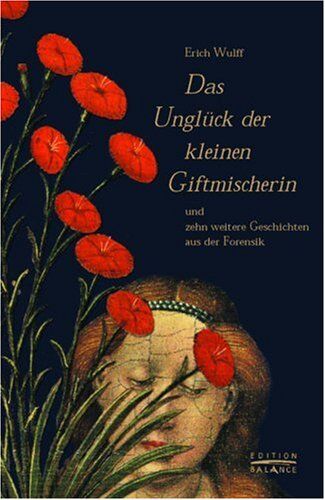 Erich Wulff - Das Unglück der kleinen Giftmischerin. und zehn weitere Geschichten aus der Forensik - Preis vom 09.10.2026 07:28:09 h