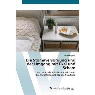 Die Stomaversorgung und der Umgang mit Ekel und Scham, Taschenbuch von Martina Hopfeld, AV Akademikerverlag, 978-620-9-61966-3