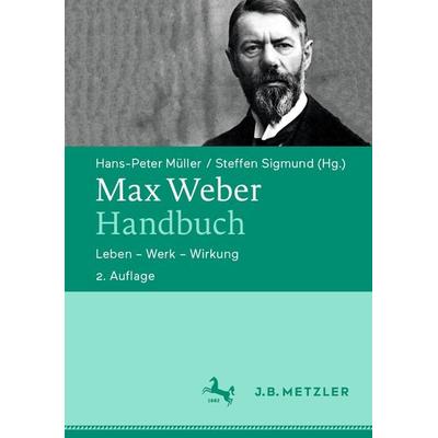 Max Weber-Handbuch, Gebundene Ausgabe von , J.B. Metzler, Part of Springer Nature - Springer-Verlag GmbH, 978-3-476-05141-7