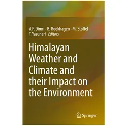 Himalayan Weather and Climate and their Impact on the Environment, Fachbücher von A. P. Dimri, T. Yasunari, B. Bookhagen, M. Stoffel