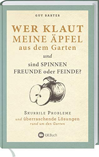 Guy Barter - Wer klaut meine Äpfel aus dem Garten: Skurrile Probleme und überraschende Lösungen rund um den Garten - Preis vom 11.10.2026 15:43:13 h
