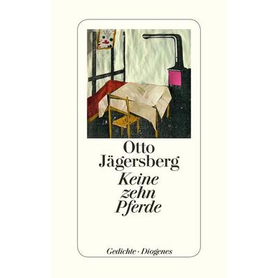 Keine zehn Pferde, Gebundene Ausgabe von Otto Jägersberg, Diogenes Verlag AG