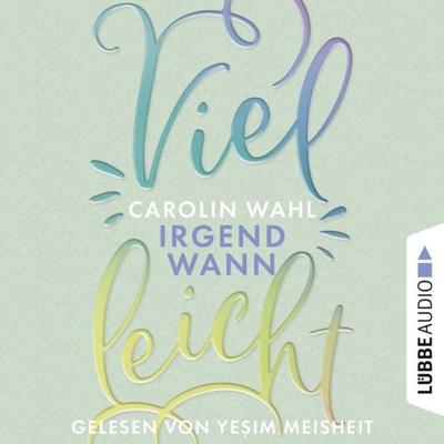 Vielleicht Irgendwann - Vielleicht-Reihe, Teil 3 - Carolin Wahl, Audio, 9783754000762
