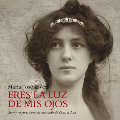 Eres la luz de mis ojos. Amor y venganza durante la construcción del Canal de Suéz - Maria José Rivera, Audio, 9789178593088