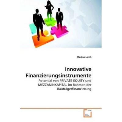 Larch, M: Innovative Finanzierungsinstrumente, Taschenbuch von Markus Larch, VDM, 978-3-639-27272-7