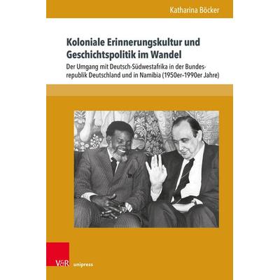 Koloniale Erinnerungskultur und Geschichtspolitik im Wandel, Gebundene Ausgabe von Katharina Böcker, V&R Unipress, 978-3-8471-1813-8