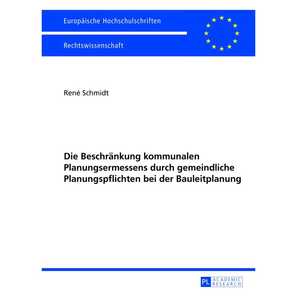 Peter Lang Die Beschränkung kommunalen Planungsermessens durch gemeindliche Planungspflichten bei der Bauleitpl (Deutsch, Softcover, René Schmidt) (56023291)