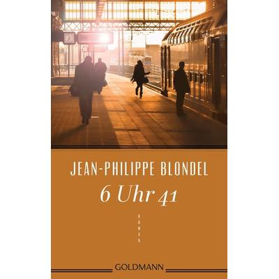6 Uhr 41, Taschenbuch von Jean-Philippe Blondel, Goldmann, 978-3-442-48374-7