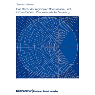 Das Recht der regionalen Sparkassen- und Giroverbände, Taschenbuch von Thomas Jungkamp, Deutscher Gemeindeverlag, 978-3-555-01558-3