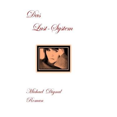 Das Lust-System, Taschenbuch von Michael Dignal, Epubli, 978-3-7541-1031-7