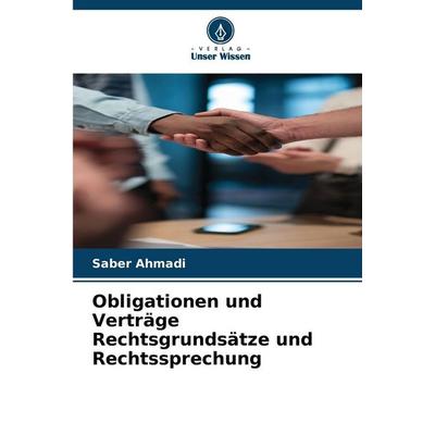 Obligationen und Verträge Rechtsgrundsätze und Rechtssprechung, Taschenbuch von Saber Ahmadi, Verlag Unser Wissen, 978-620-2-49178-5