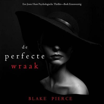 De Perfecte Wraak (Een Jessie Hunt Psychologische Thriller—Boek Eenenveertig) - Blake Pierce, Audio, 9798261403609