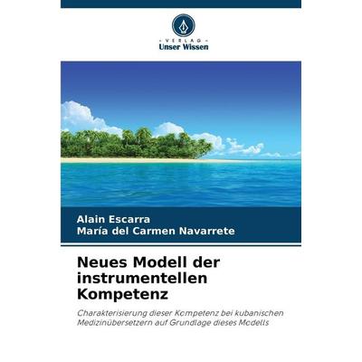 Neues Modell der instrumentellen Kompetenz, Taschenbuch von Alain Escarra,María del Carmen Navarrete, Verlag Unser Wissen, 978-620-9-35319-2