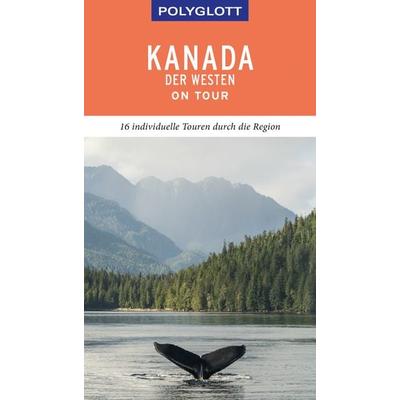 POLYGLOTT on tour Reiseführer Kanada – Der Westen, Taschenbuch von Karl Teuschl, Polyglott, 978-3-8464-0427-0