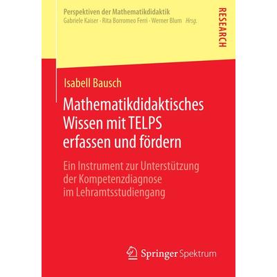 Mathematikdidaktisches Wissen mit TELPS erfassen und fördern, Taschenbuch von Isabell Bausch, Springer Fachmedien Wiesbaden GmbH, 978-3-658-07025-0