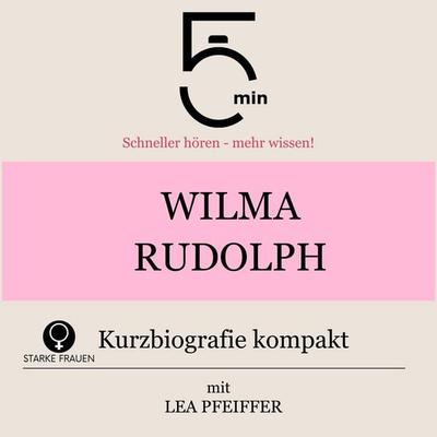 Wilma Rudolph: Kurzbiografie kompakt - 5 Minuten,5 Minuten Biografien,Lea Pfeiffer, Audio, 9783754518892