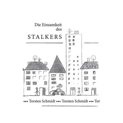 Die Einsamkeit des Stalkers, Taschenbuch von Thorsten Schmidt, BoD – Books on Demand, 978-3-7534-1061-6