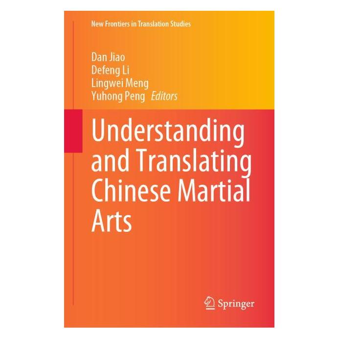 Springer Understanding and Translating Chinese Martial Arts (Englisch, Hardcover, Dan Jiao, Defeng Li, Lingwei Meng, Yuhong Peng) (63699143)