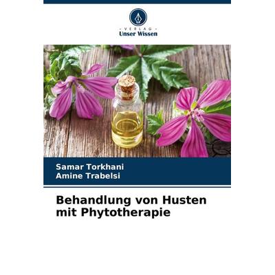 Behandlung von Husten mit Phytotherapie, Taschenbuch von Samar Torkhani,Amine Trabelsi, Verlag Unser Wissen, 978-620-8-73513-5