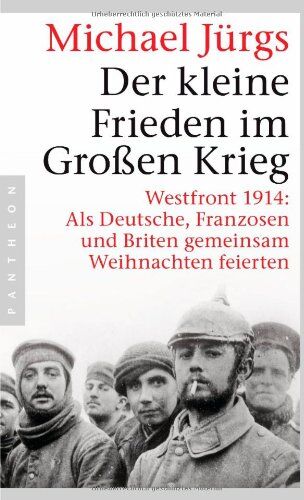 Michael Jürgs - Der kleine Frieden im Großen Krieg: Westfront 1914: Als Deutsche, Franzosen und Briten gemeinsam Weihnachten feierten - Preis vom 09.10.2026 07:28:09 h