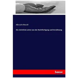 Die christliche Lehre von der Rechtfertigung und Versöhnung, Sachbücher von Albrecht Ritschl