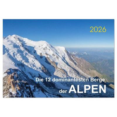 Die 12 dominantesten Berge der Alpen (Tischkalender 2026 DIN A5 quer), CALVENDO Monatskalender
