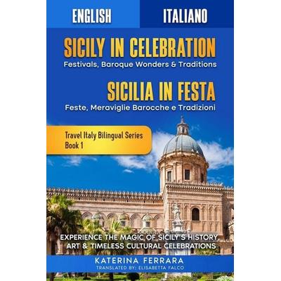 Sicily in Celebration / Sicilia in Festa, Taschenbuch von Katerina Ferrara, Immersion Travel Publishing, 978-1-966874-06-5