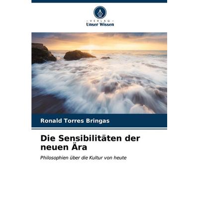 Die Sensibilitäten der neuen Ära, Taschenbuch von Ronald Torres Bringas, Verlag Unser Wissen, 978-620-7-04994-3