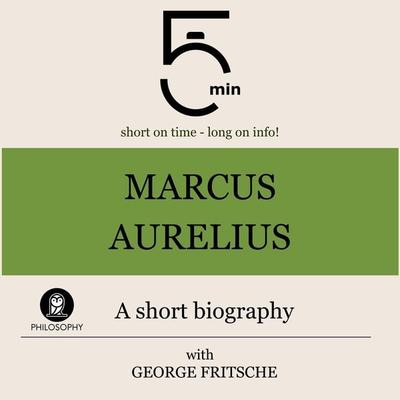 Marcus Aurelius: A short biography - 5 Minutes,5 Minute Biographies,George Fritsche, Audio, 9783754505915