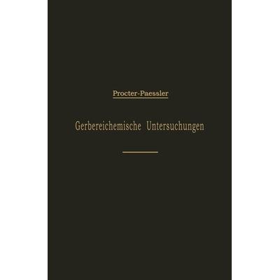 Leitfaden für gerbereichemische Untersuchungen, Taschenbuch von H.R. Procter,Johannes Pässler, Springer Berlin, 978-3-642-89415-2