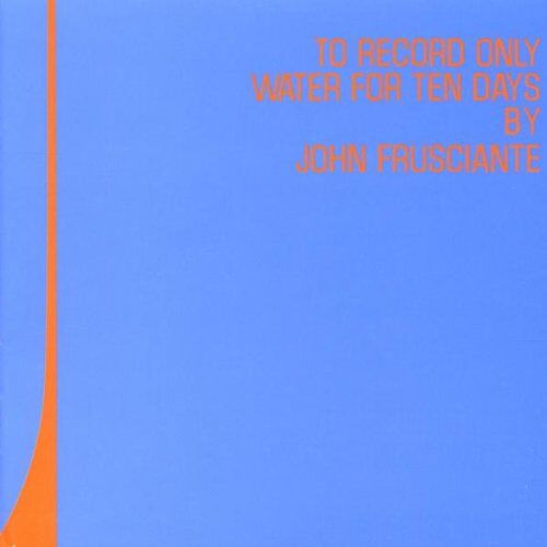 John Frusciante - To Record Only Water for Ten Days - Preis vom 11.10.2026 03:10:56 h