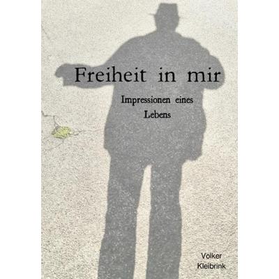 Freiheit in mir, Taschenbuch von Volker Kleibrink, Epubli, 978-3-7502-0223-8