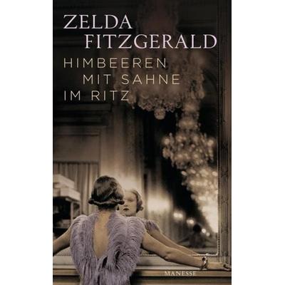 Himbeeren mit Sahne im Ritz, Gebundene Ausgabe von Zelda Fitzgerald, Manesse