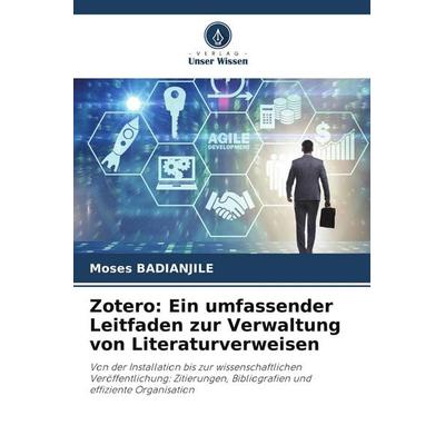 Zotero: Ein umfassender Leitfaden zur Verwaltung von Literaturverweisen, Taschenbuch von Moses Badianjile, Verlag Unser Wissen, 978-620-9-57579-2