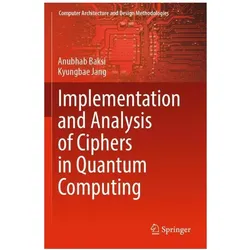 Implementation and Analysis of Ciphers in Quantum Computing, Fachbücher von Kyungbae Jang, Anubhab Baksi