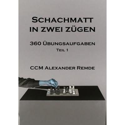 Schachmatt in zwei Zügen, Taschenbuch von Alexander Remde, Epubli, 978-3-565-46424-1