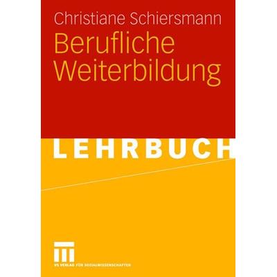 Berufliche Weiterbildung, Taschenbuch von Christiane Schiersmann, VS Verlag für Sozialwissenschaften, 978-3-8100-3891-3
